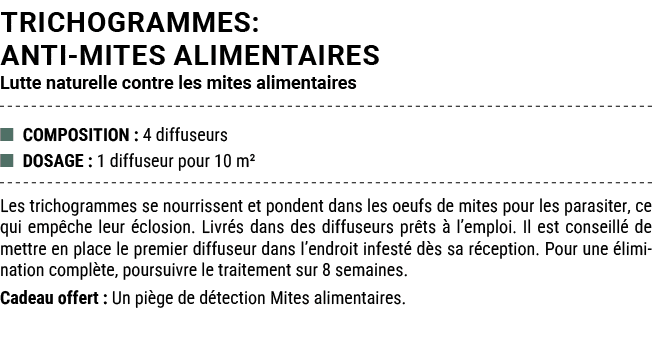 TRICHOGRAMMES: ANTI MITES ALIMENTAIRES Lutte naturelle contre les mites alimentaires ■ COMPOSITION : 4 diffuseurs ■ D...