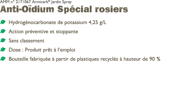 AMM n° 2171067 Armicarb® Jardin Spray Anti O dium Sp cial rosiers ￼ Hydrog nocarbonate de potassium 4,25 g/L ￼ Action...