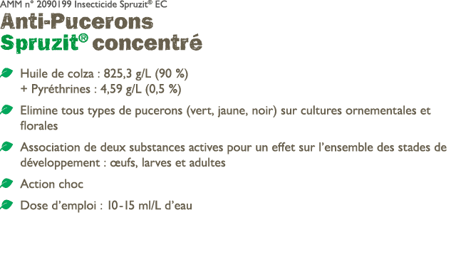 AMM n° 2090199 Insecticide Spruzit® EC Anti Pucerons Spruzit® concentr ￼ Huile de colza : 825,3 g/L (90 %) + Pyr thr...