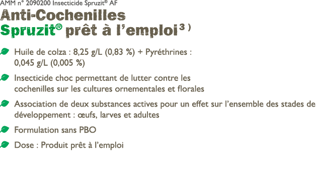AMM n° 2090200 Insecticide Spruzit® AF Anti Cochenilles Spruzit® pr t  l’emploi 3 ) ￼ Huile de colza : 8,25 g/L (0,8...