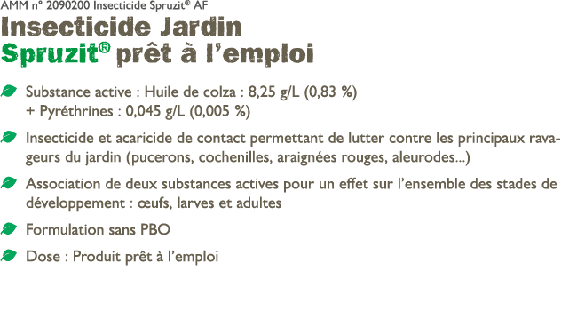 AMM n° 2090200 Insecticide Spruzit® AF Insecticide Jardin Spruzit® pr t  l’emploi ￼ Substance active : Huile de colz...