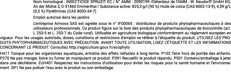 Nom homologu : INSECTICIDE SPRUZIT EC / N° AMM : 2090199 /D tenteur de l’AMM : W. Neudorff GmbH KG, An der M hle 3, ...