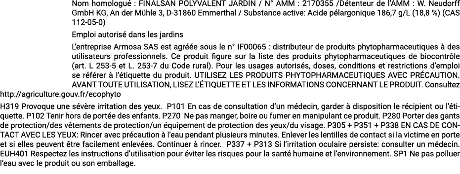 Nom homologu : FINALSAN POLYVALENT JARDIN / N° AMM : 2170355 /D tenteur de l’AMM : W. Neudorff GmbH KG, An der M hle...