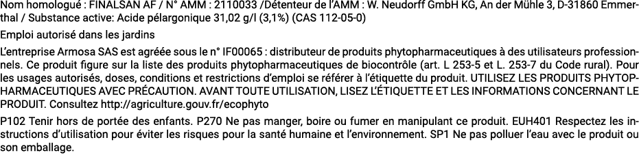 Nom homologu : FINALSAN AF / N° AMM : 2110033 /D tenteur de l’AMM : W. Neudorff GmbH KG, An der M hle 3, D 31860 Emm...