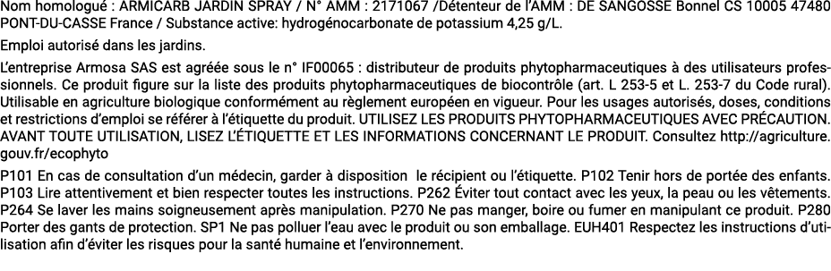 Nom homologu : ARMICARB JARDIN SPRAY / N° AMM : 2171067 /D tenteur de l’AMM : DE SANGOSSE Bonnel CS 10005 47480 PONT...